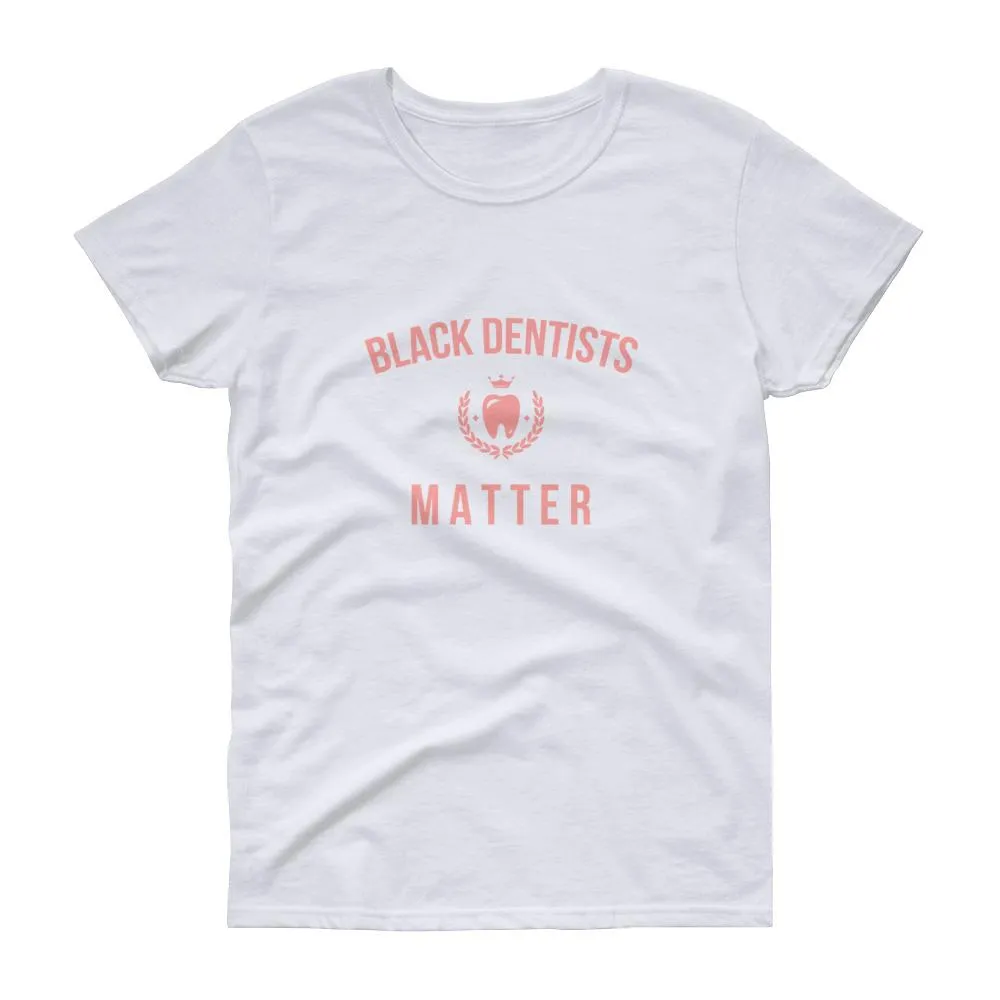 Black Dentists Matter - Women's short sleeve t-shirt